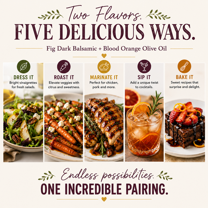 5 Ways to Use Fig Balsamic & Blood Orange Olive Oil